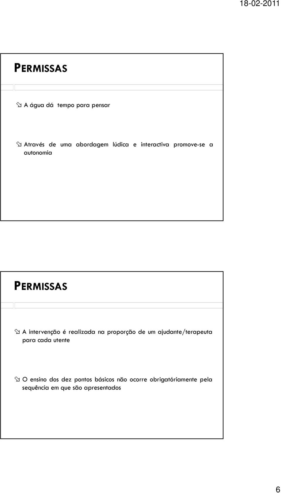 proporção de um ajudante/terapeuta para cada utente O ensino dos dez