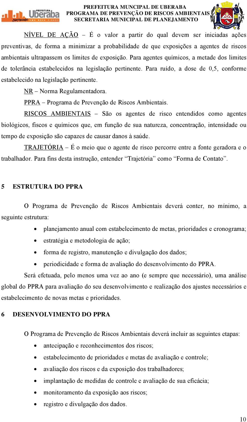 NR Norma Regulamentadora. PPRA Programa de PrevenÅÑo de Riscos Ambientais.