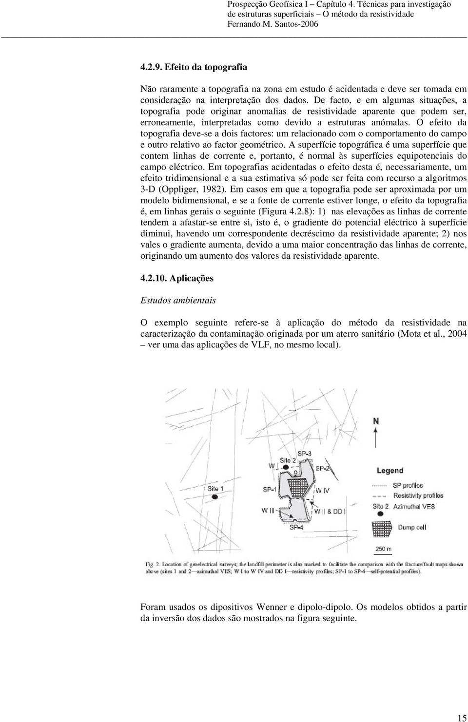 D facto, m algumas stuaçõs, a topogafa pod ogna anomalas d sstvdad apant qu podm s, onamnt, ntptadas como dvdo a stutuas anómalas.