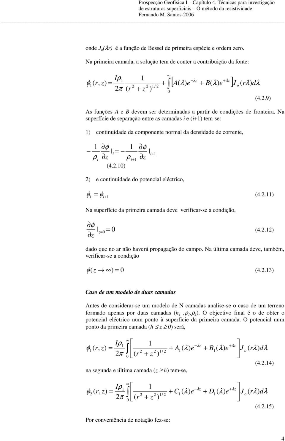 a supfíc d spaação nt as camadas tm-s: contnudad da componnt nomal da dnsdad d cont, 4.. contnudad do potncal léctco, 4.. a supfíc da pma camada dv vfca-s a condção, 4.