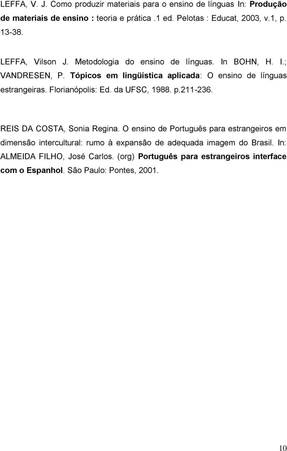 Florianópolis: Ed. da UFSC, 1988. p.211-236. REIS DA COSTA, Sonia Regina.