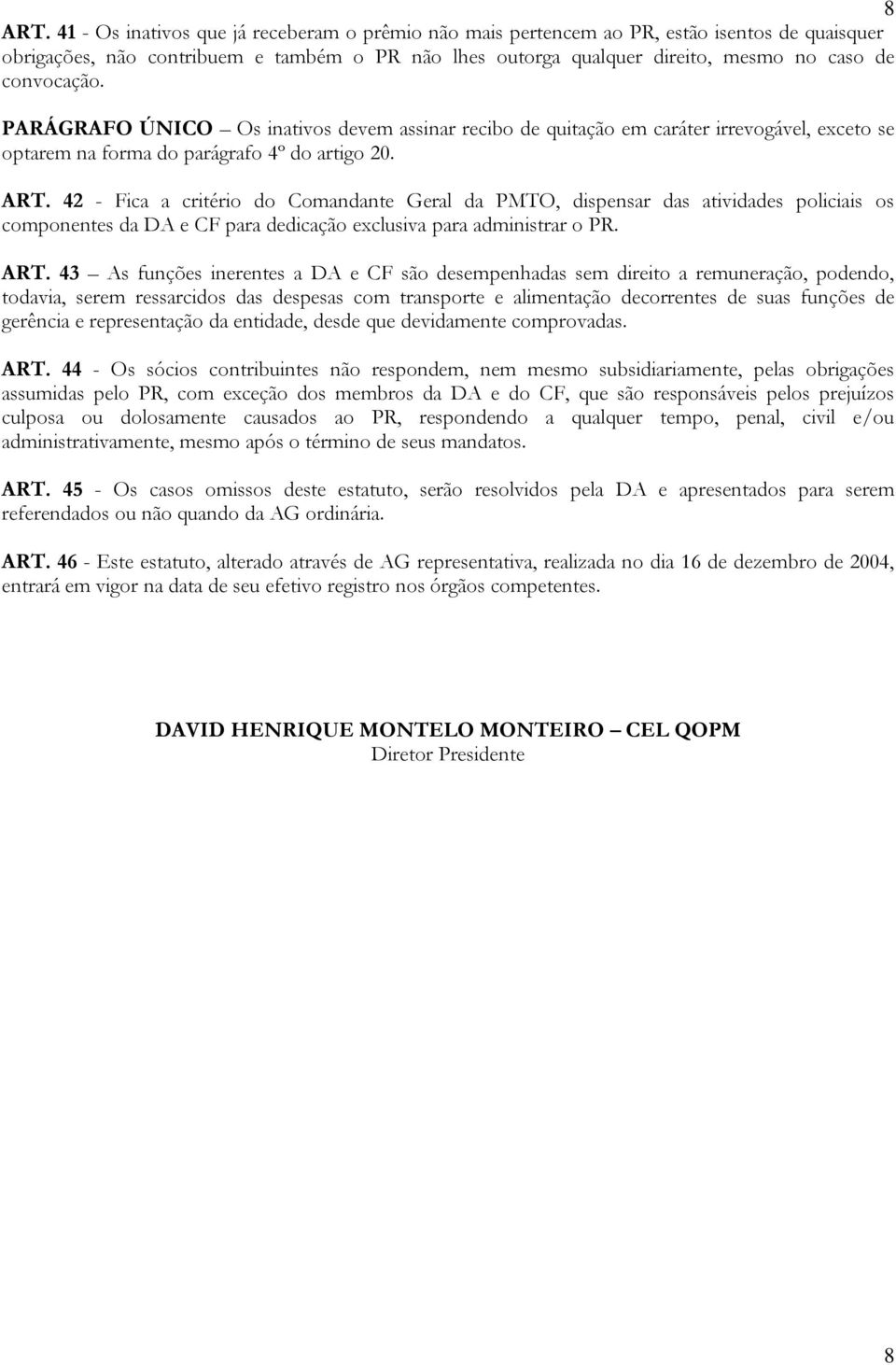 PARÁGRAFO ÚNICO Os inativos devem assinar recibo de quitação em caráter irrevogável, exceto se optarem na forma do parágrafo 4º do artigo 20. ART.