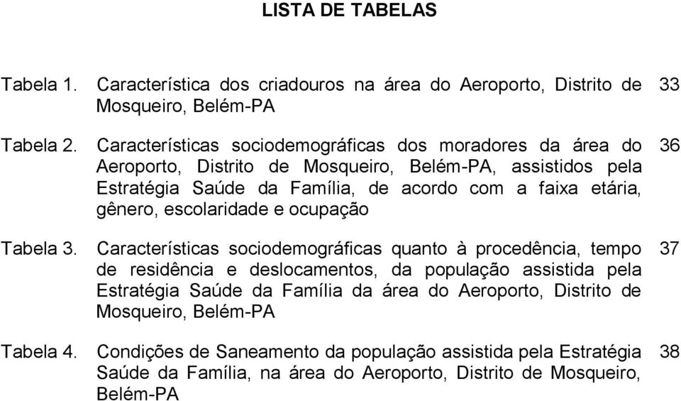 etária, gênero, escolaridade e ocupação Tabela 3.