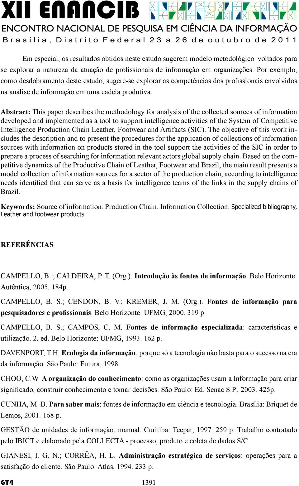 Abstract: This paper describes the methodology for analysis of the collected sources of information developed and implemented as a tool to support intelligence activities of the System of Competitive