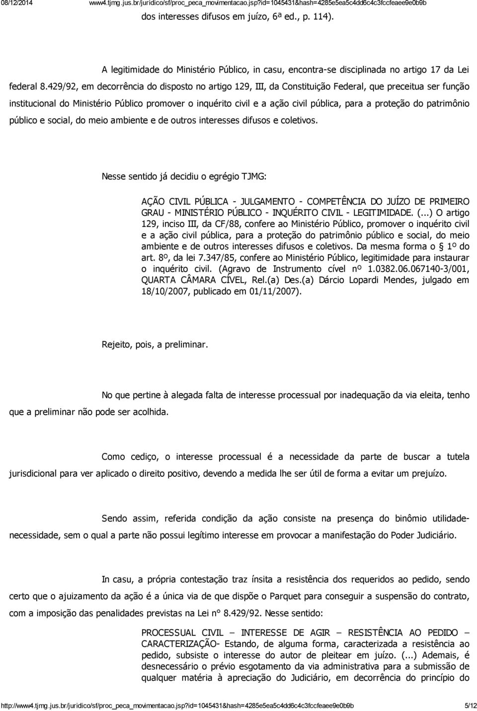 proteção do patrimônio público e social, do meio ambiente e de outros interesses difusos e coletivos.