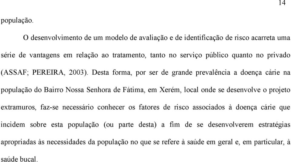 quanto no privado (ASSAF; PEREIRA, 2003).
