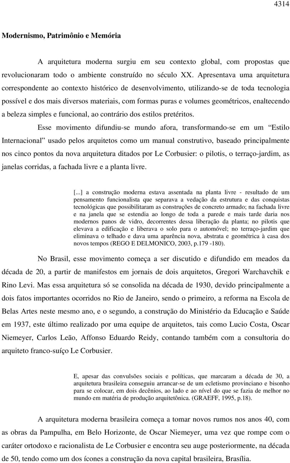 enaltecendo a beleza simples e funcional, ao contrário dos estilos pretéritos.