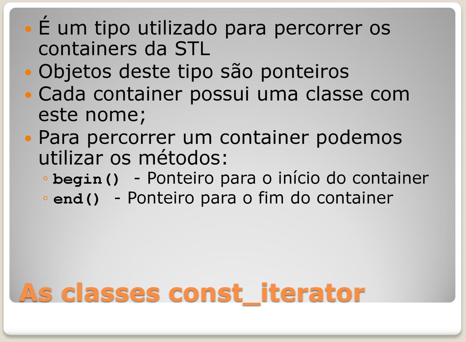 um container podemos utilizar os métodos: begin() - Ponteiro para o início