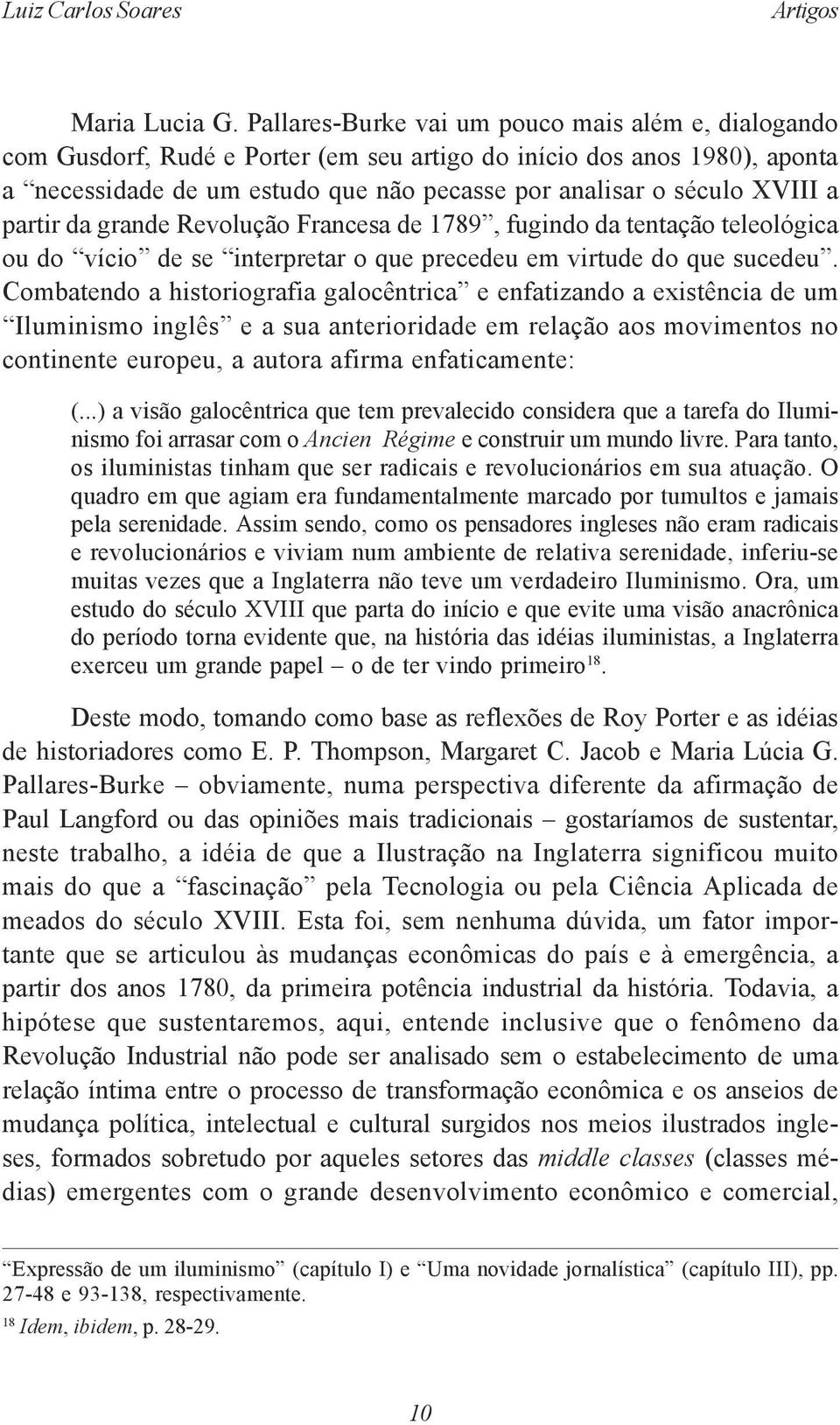 partir da grande Revolução Francesa de 1789, fugindo da tentação teleológica ou do vício de se interpretar o que precedeu em virtude do que sucedeu.