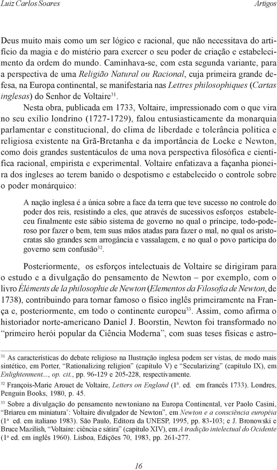 Caminhava-se, com esta segunda variante, para a perspectiva de uma Religião Natural ou Racional, cuja primeira grande defesa, na Europa continental, se manifestaria nas Lettres philosophiques (Cartas