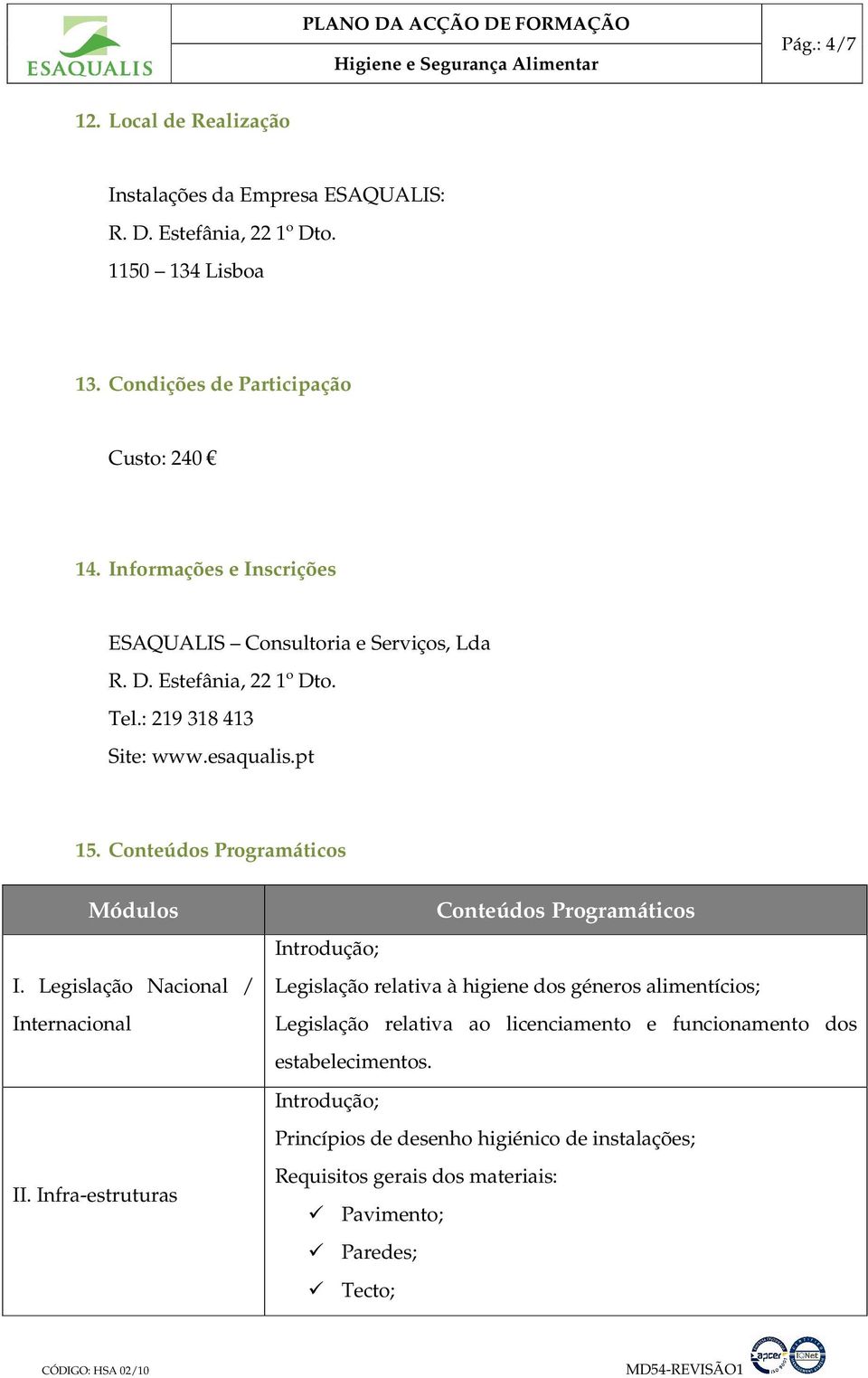 Conteúdos Programáticos Módulos I. Legislação Nacional / Internacional II.