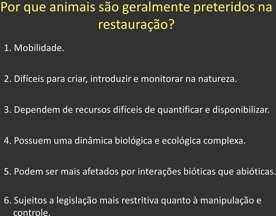 Dependem de recursos difíceis de quantificar e disponibilizar. 4.