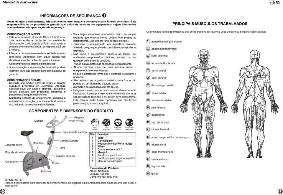 CONSERVAÇÃO / LIMPEZA - Este equipamento já sai de fábrica lubrificado, mas recomenda-se contactar um assistente técnico autorizado para lubrificar novamente o pedivela (Movimento Central) com graxa,