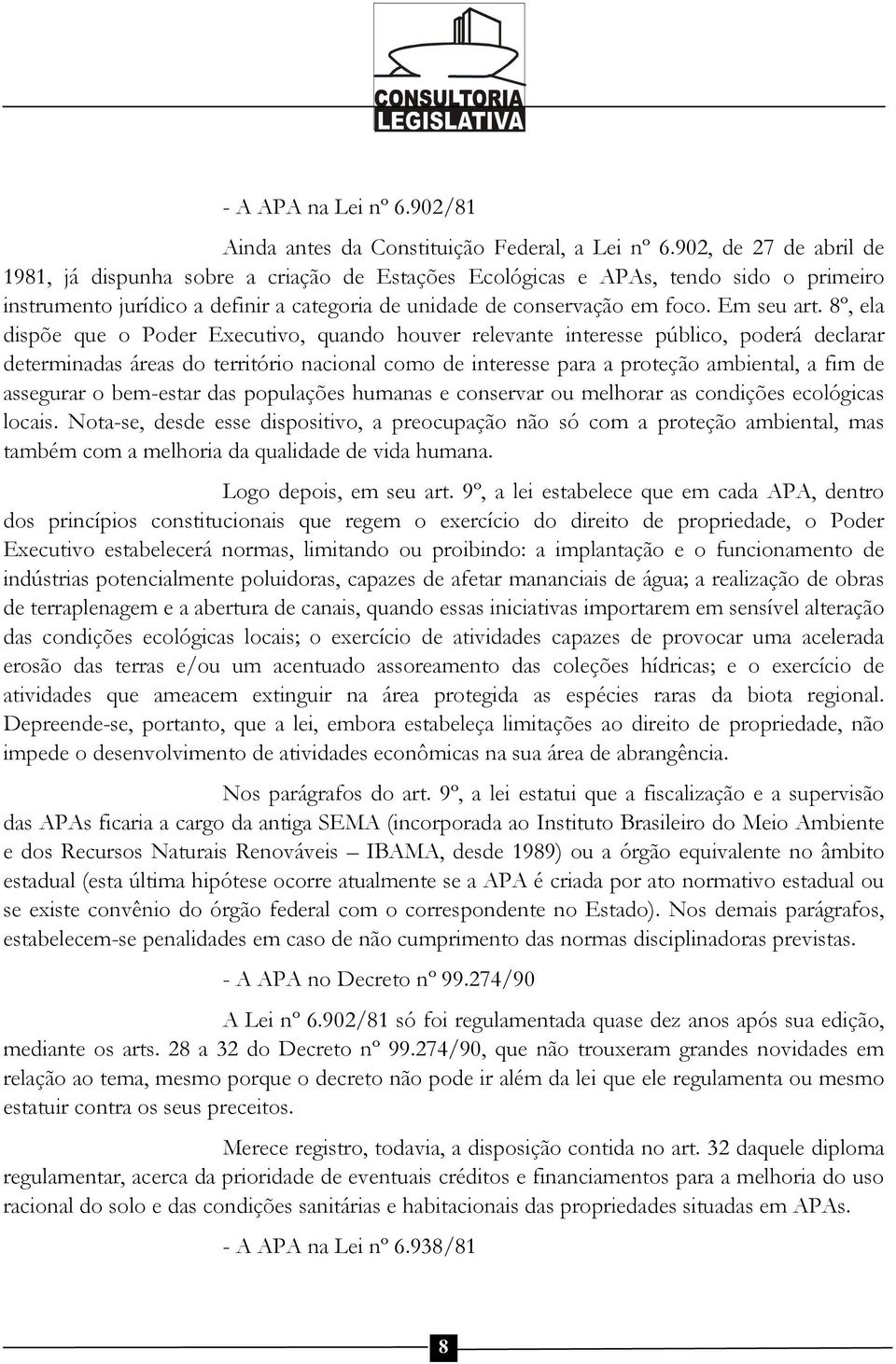 8º, ela dispõe que o Poder Executivo, quando houver relevante interesse público, poderá declarar determinadas áreas do território nacional como de interesse para a proteção ambiental, a fim de