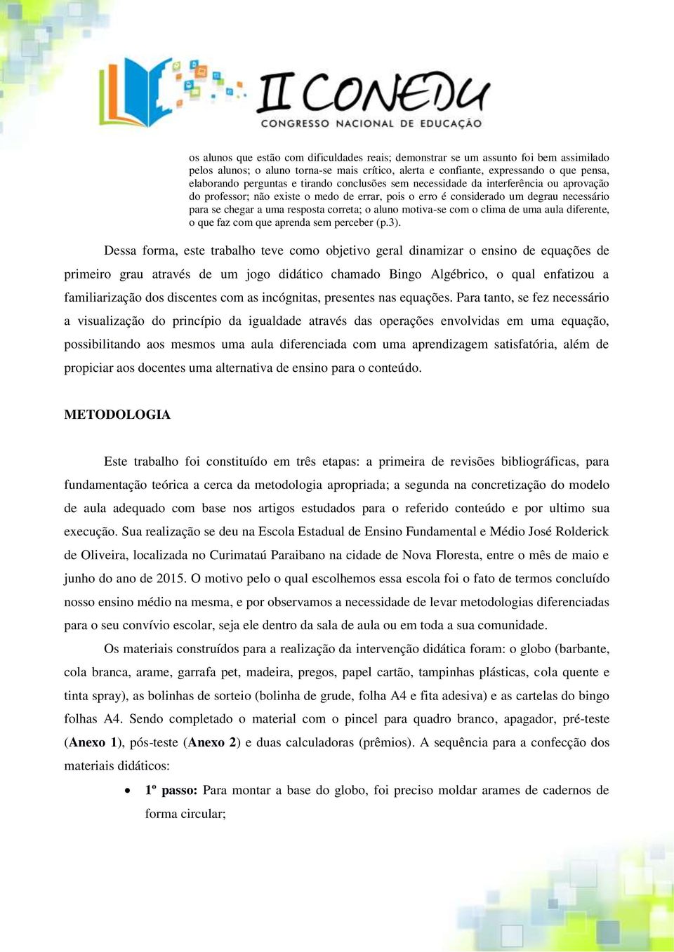 aluno motiva-se com o clima de uma aula diferente, o que faz com que aprenda sem perceber (p.3).