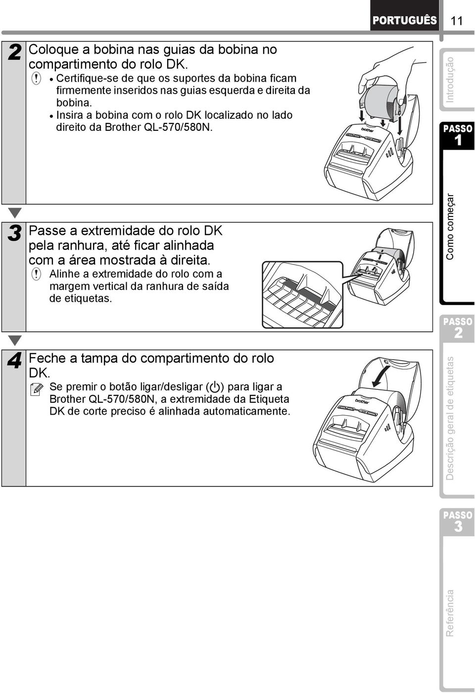 Insira a bobina com o rolo DK localizado no lado direito da Brother QL-570/580N.