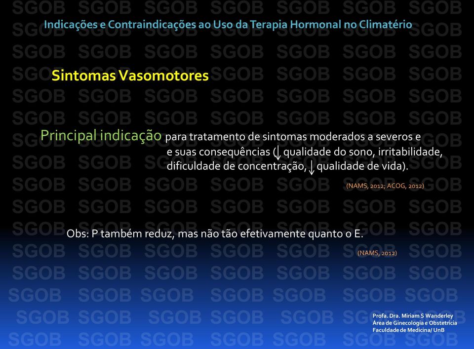 de vida). (NAMS, 2012; ACOG, 2012) Obs: P também reduz, mas não tão efetivamente quanto o E.