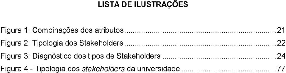 .. 22 Figura 3: Diagnóstico dos tipos de Stakeholders.