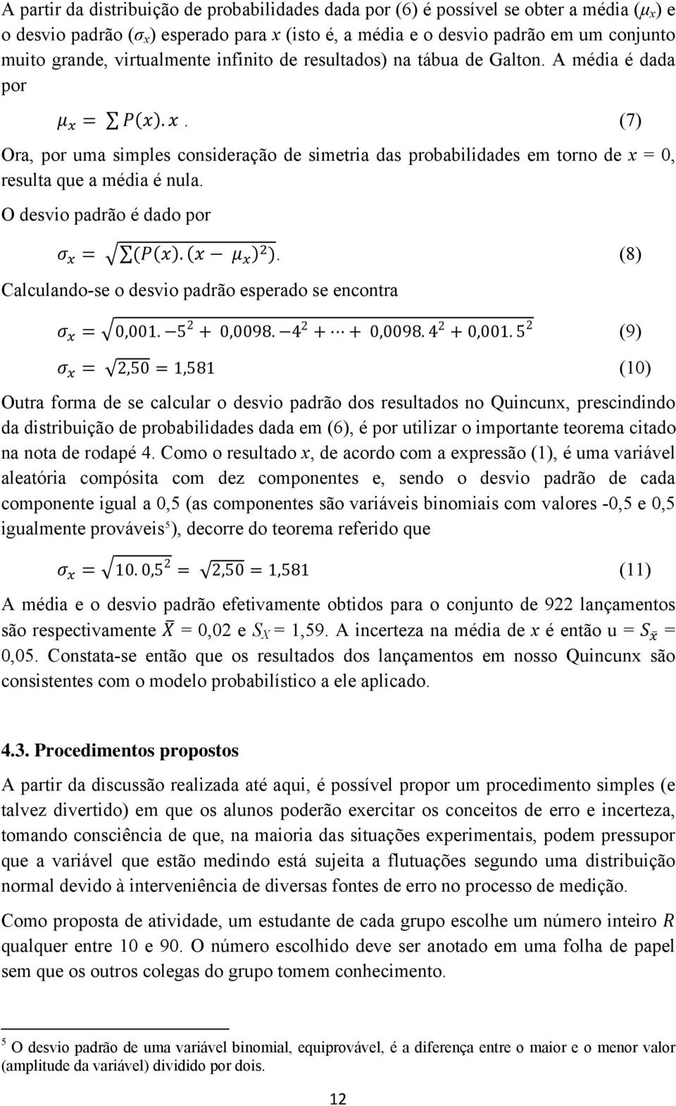 O desvi o padrão é dado por.. (8) Calculando-se o desvio padr ão esperado se encontra 0,0098. 4 2 0,0098. 4 2 0,001. 5 2 0,001.