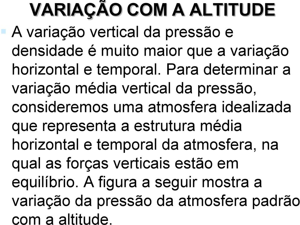 Para determinar a variação média vertical da pressão, consideremos uma atmosfera idealizada que