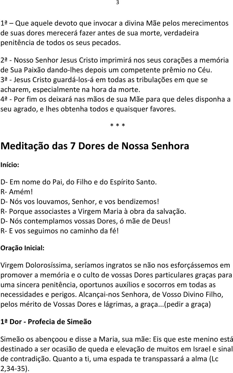 3ª - Jesus Cristo guardá-los-á em todas as tribulações em que se acharem, especialmente na hora da morte.