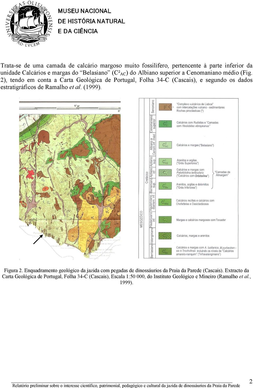 2), tendo em conta a Carta Geológica de Portugal, Folha 34-C (Cascais), e segundo os dados estratigráficos de Ramalho et al. (1999).