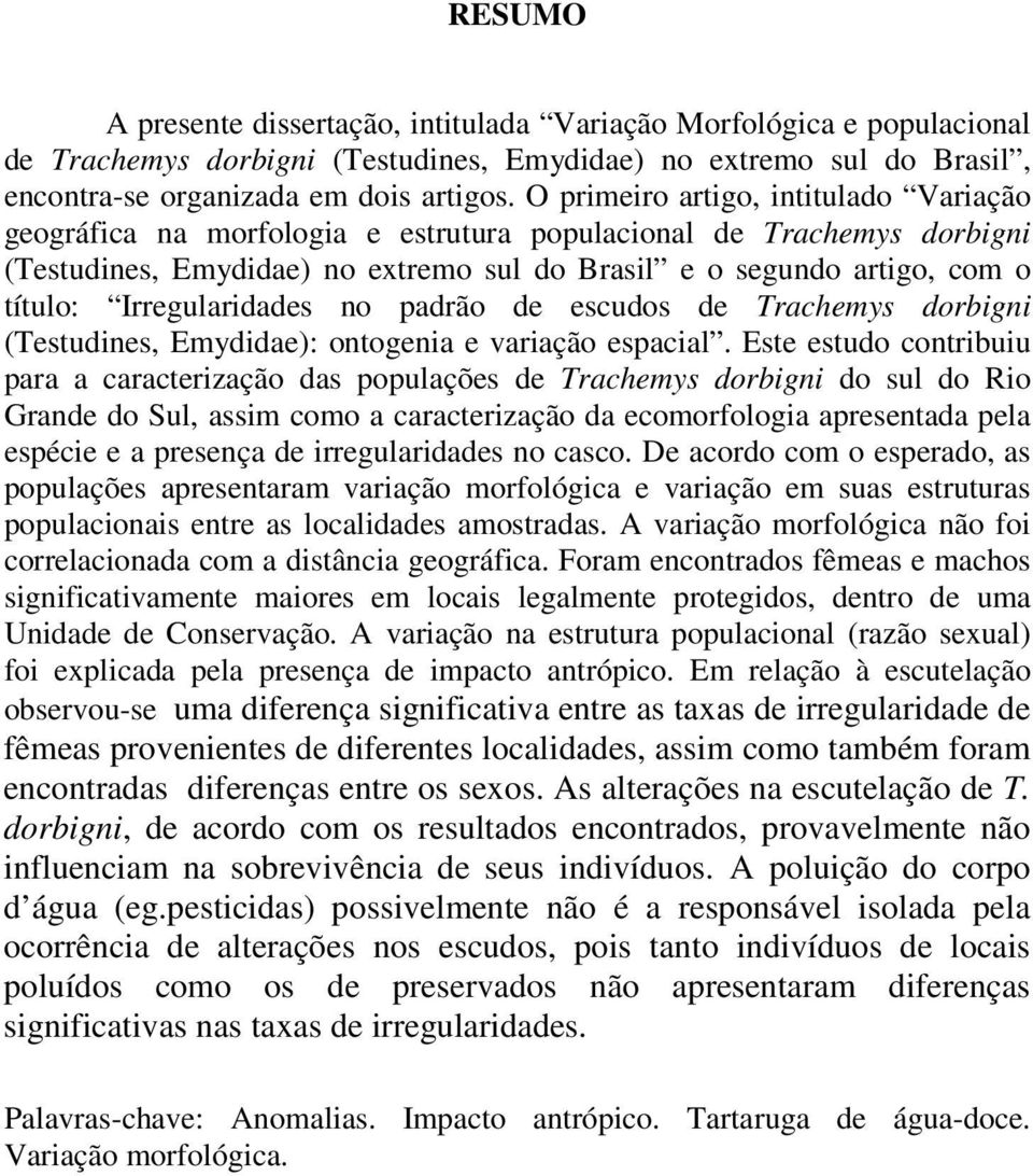 Irregularidades no padrão de escudos de Trachemys dorbigni (Testudines, Emydidae): ontogenia e variação espacial.