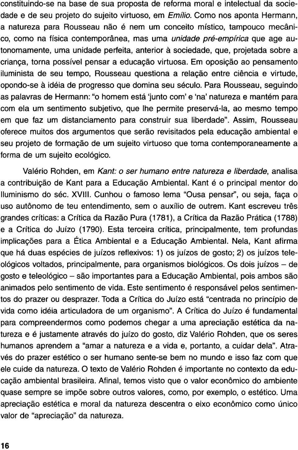 perfeita, anterior à sociedade, que, projetada sobre a criança, torna possível pensar a educaçâo virtuosa.