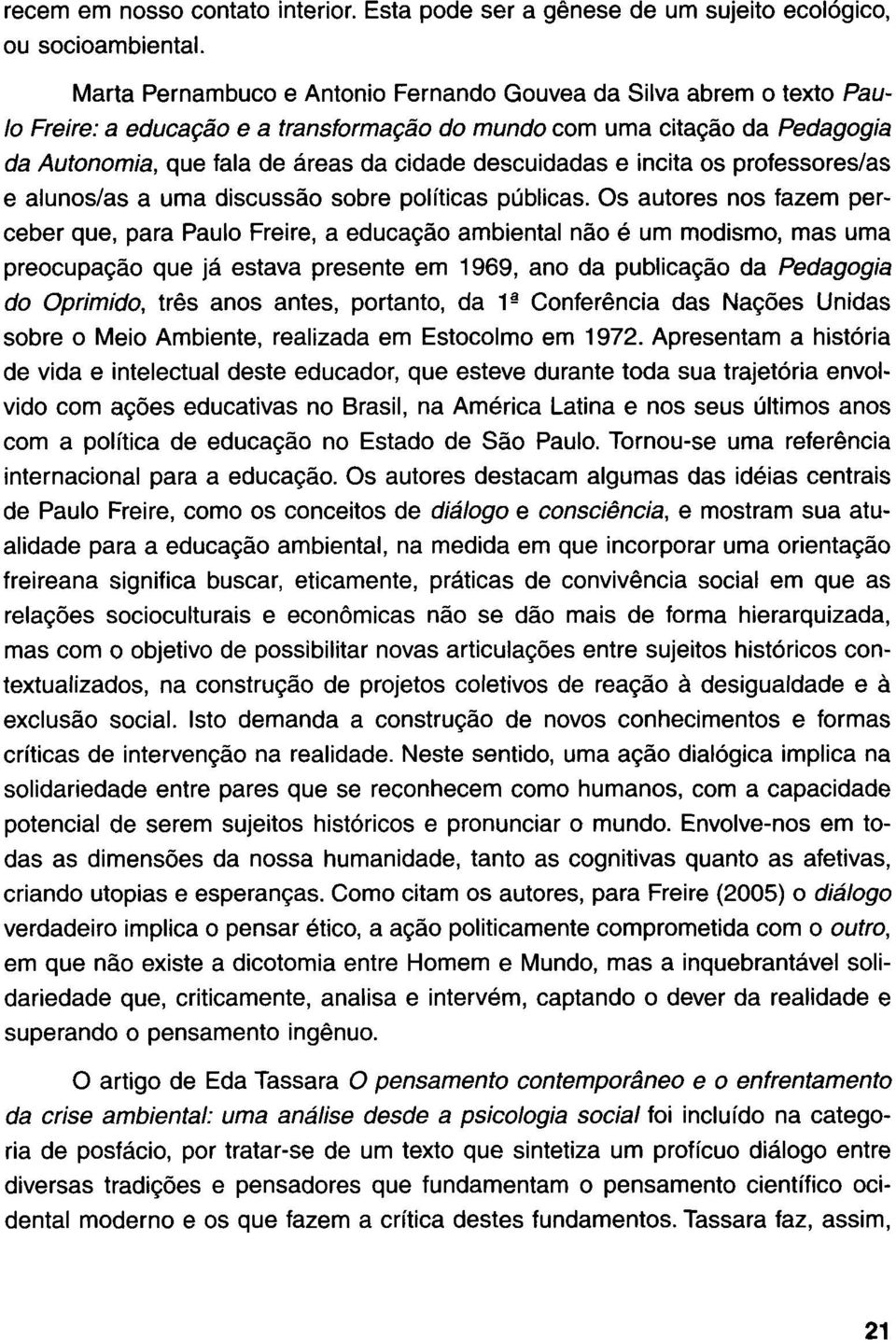 descuidadas e incita os professores/as e alunos/as a urna discussäo sobre políticas públicas.