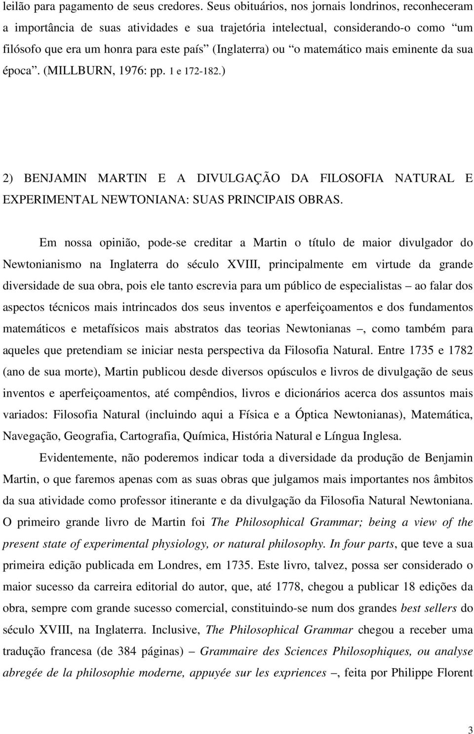 matemático mais eminente da sua época. (MILLBURN, 1976: pp. 1 e 172-182.) 2) BENJAMIN MARTIN E A DIVULGAÇÃO DA FILOSOFIA NATURAL E EXPERIMENTAL NEWTONIANA: SUAS PRINCIPAIS OBRAS.