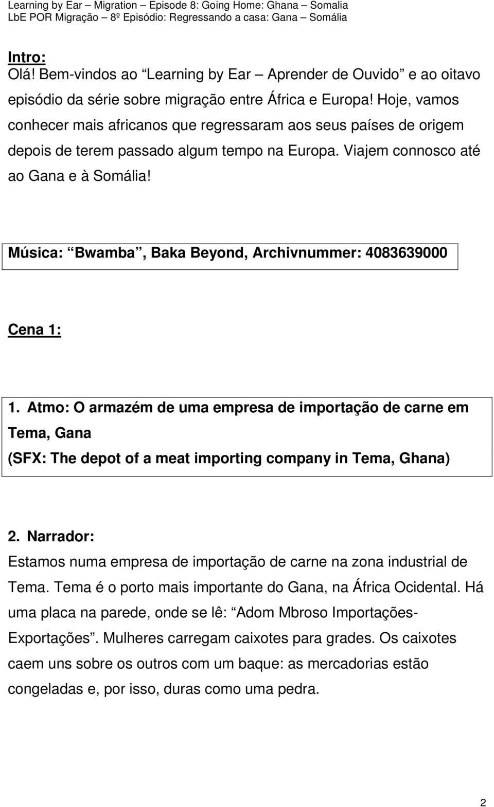 Música: Bwamba, Baka Beyond, Archivnummer: 4083639000 Cena 1: 1. Atmo: O armazém de uma empresa de importação de carne em Tema, Gana (SFX: The depot of a meat importing company in Tema, Ghana) 2.