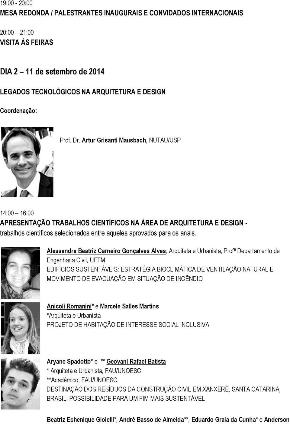 Alessandra Beatriz Carneiro Gonçalves Alves, Arquiteta e Urbanista, Profª Departamento de Engenharia Civil, UFTM EDIFÍCIOS SUSTENTÁVEIS: ESTRATÉGIA BIOCLIMÁTICA DE VENTILAÇÃO NATURAL E MOVIMENTO DE