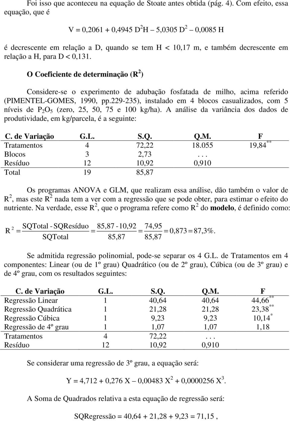 O Coeficiente de determinação (R ) Considere-se o experimento de adubação fosfatada de milho, acima referido (PIMENTEL-GOMES, 990, pp.