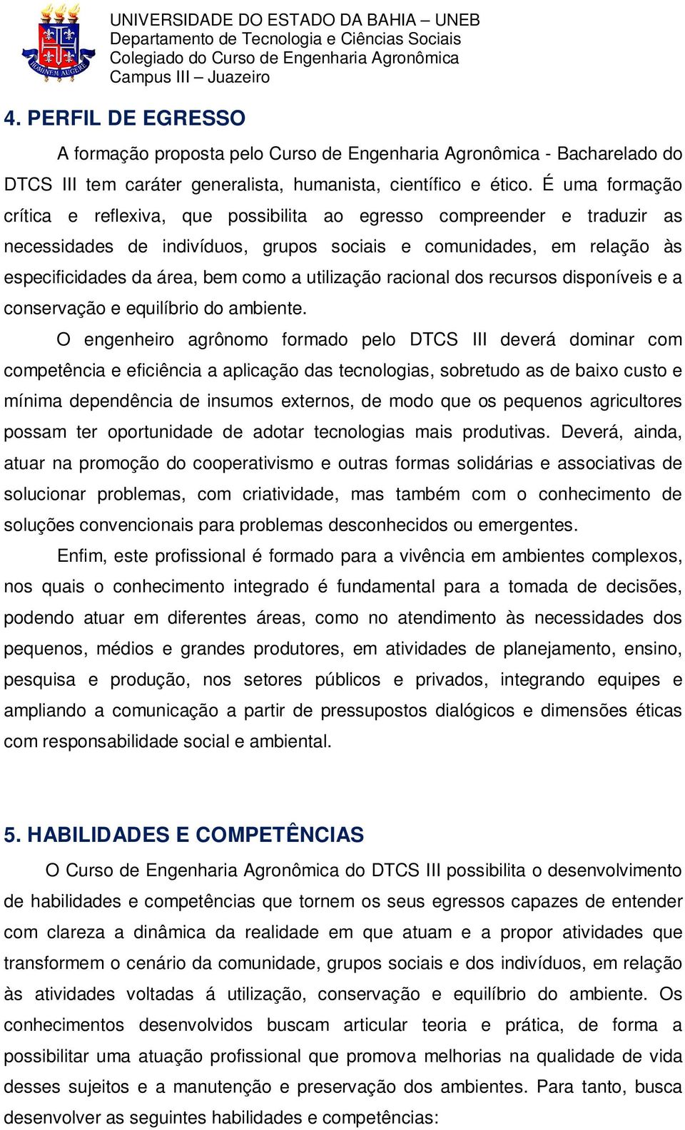 utilização racional dos recursos disponíveis e a conservação e equilíbrio do ambiente.