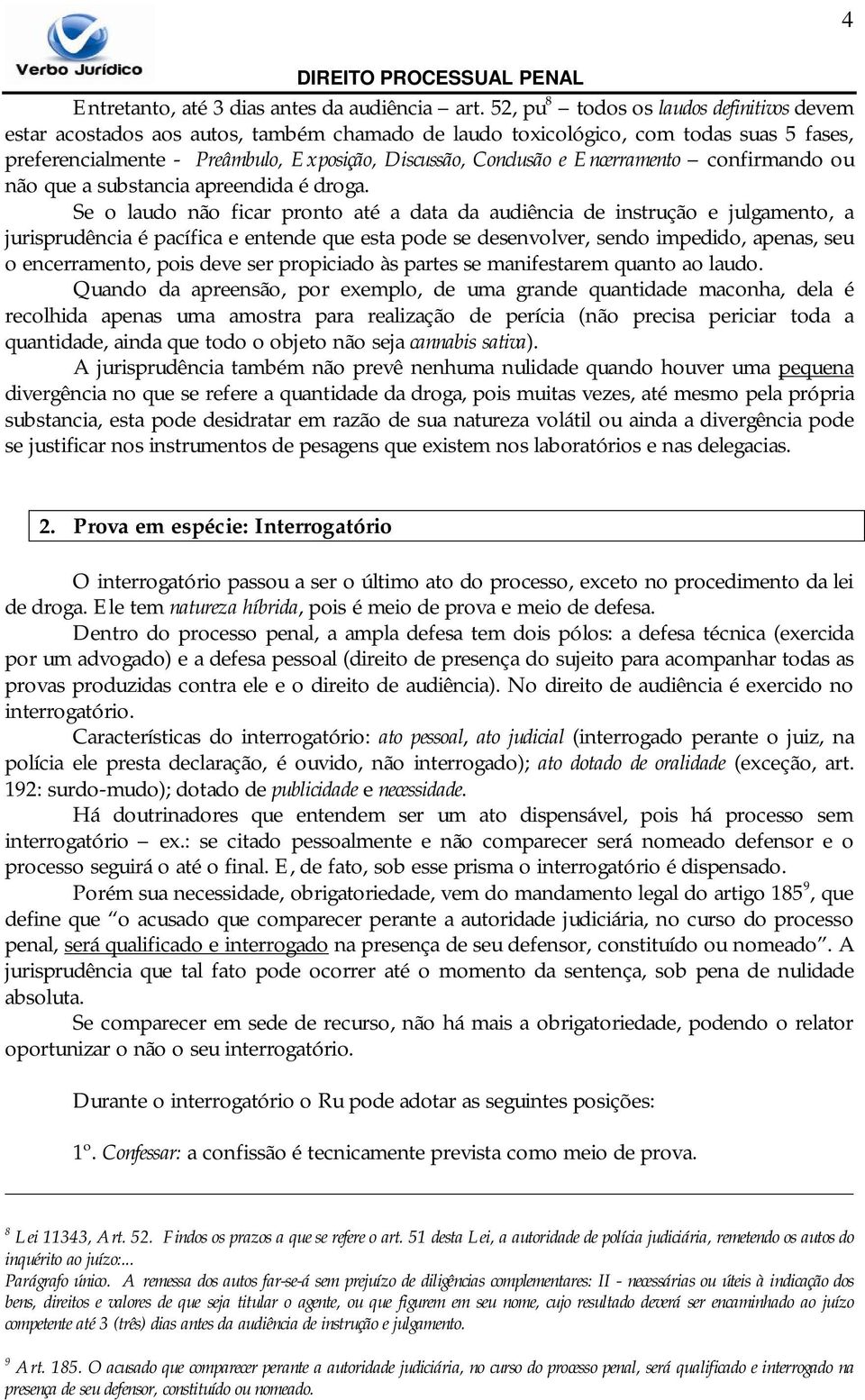 Encerramento confirmando ou não que a substancia apreendida é droga.