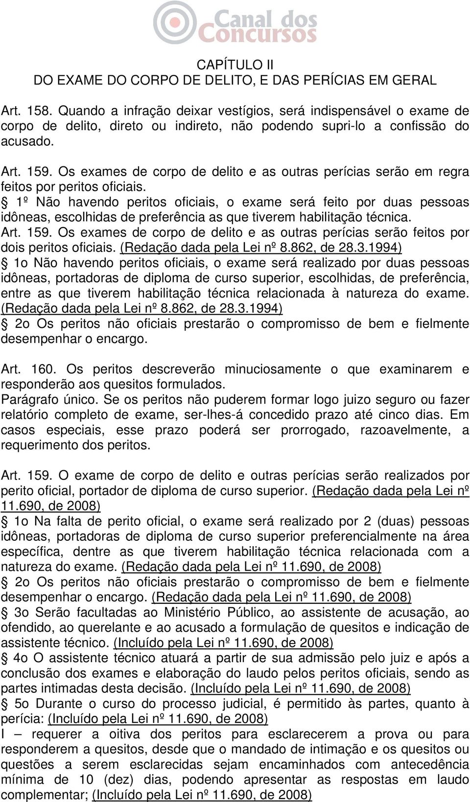 Os exames de corpo de delito e as outras perícias serão em regra feitos por peritos oficiais.