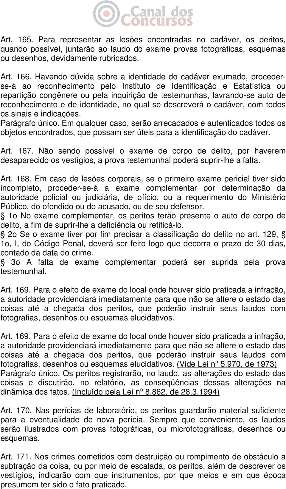 lavrando-se auto de reconhecimento e de identidade, no qual se descreverá o cadáver, com todos os sinais e indicações. Parágrafo único.