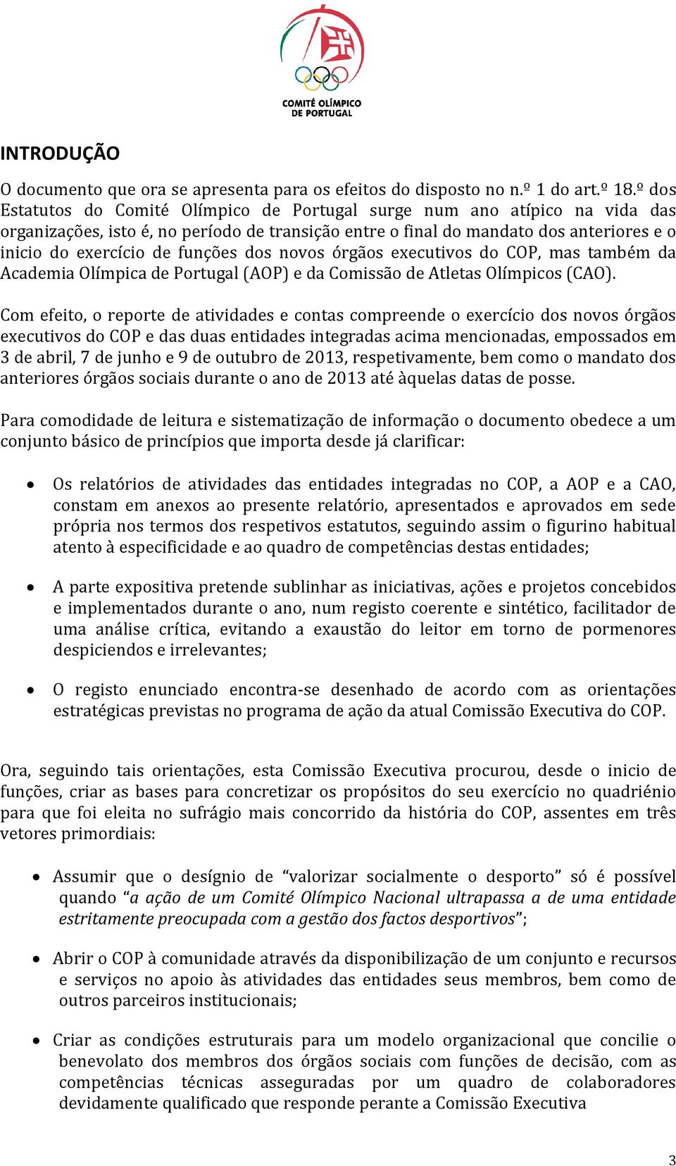 funções dos novos órgãos executivos do COP, mas também da Academia Olímpica de Portugal (AOP) e da Comissão de Atletas Olímpicos (CAO).