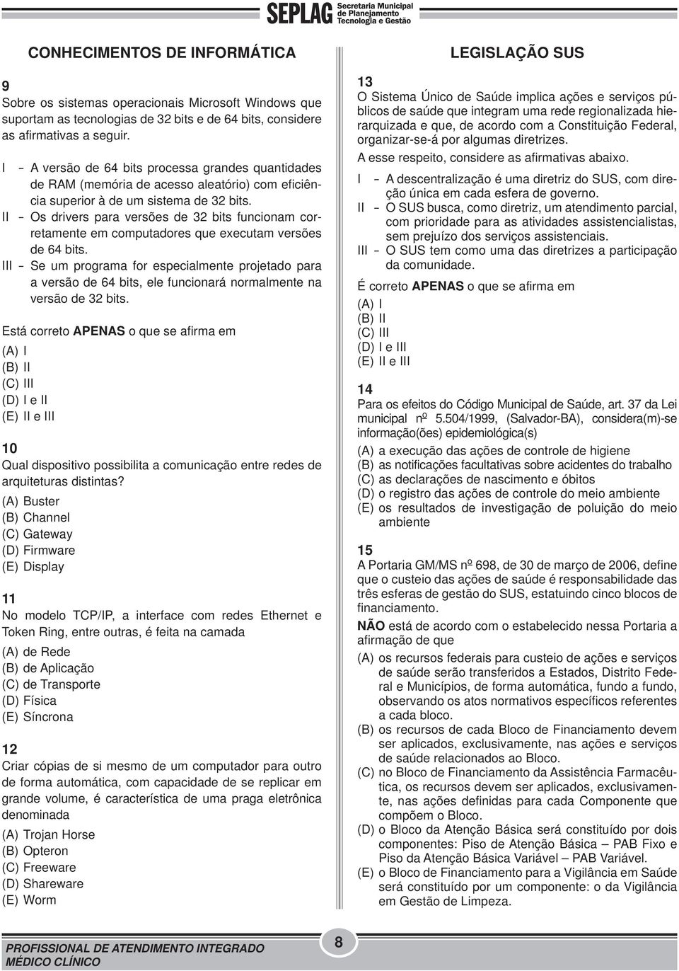 II - Os drivers para versões de 32 bits funcionam corretamente em computadores que executam versões de 64 bits.