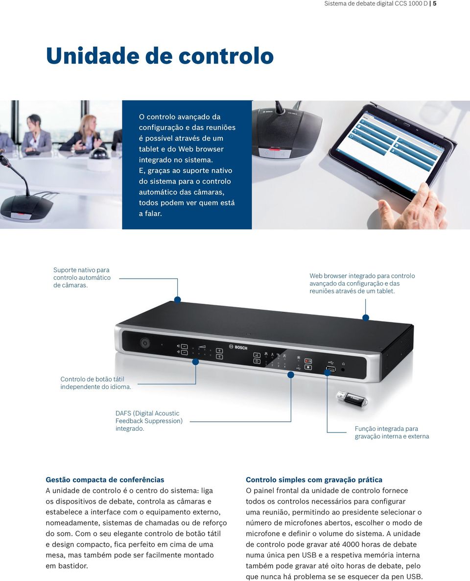 Web browser integrado para controlo avançado da configuração e das reuniões através de um tablet. Controlo de botão tátil independente do idioma.