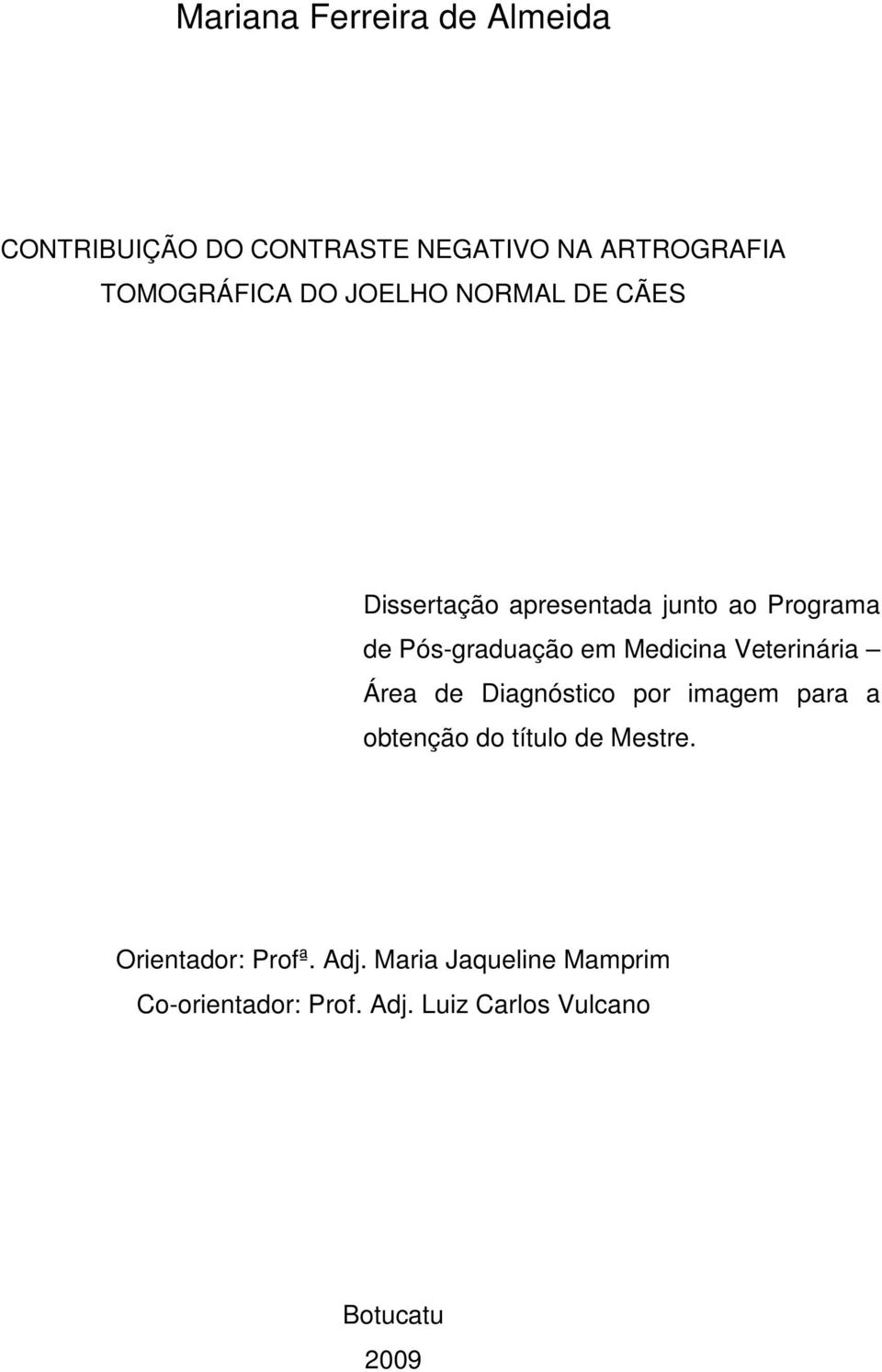 Veterinária Área de Diagnóstico por imagem para a obtenção do título de Mestre.