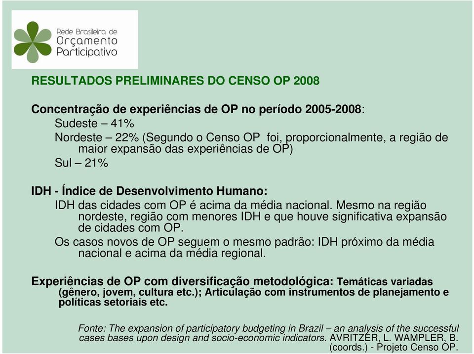 experiências de OP) Sul 21% IDH - Índice de Desenvolvimento Humano: IDH das cidades com OP é acima da média nacional.