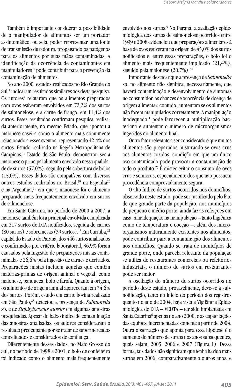 A identificação da ocorrência de contaminantes em manipuladores 17 pode contribuir para a prevenção da contaminação de alimentos.