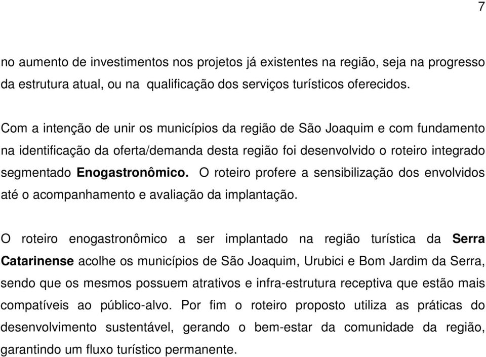 O roteiro profere a sensibilização dos envolvidos até o acompanhamento e avaliação da implantação.