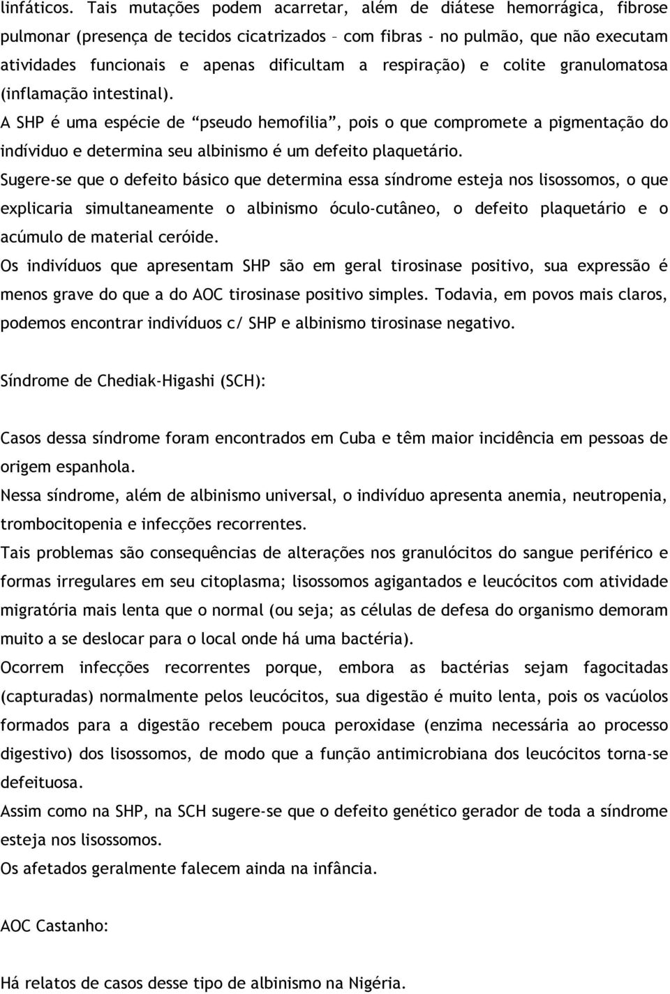 respiração) e colite granulomatosa (inflamação intestinal).