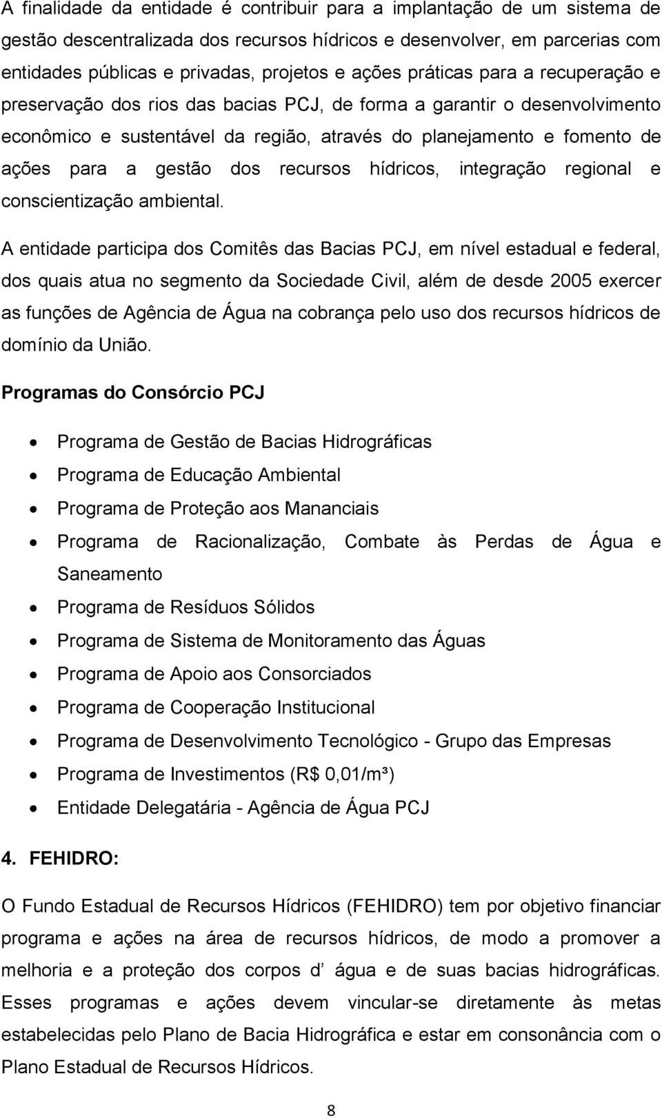 dos recursos hídricos, integração regional e conscientização ambiental.