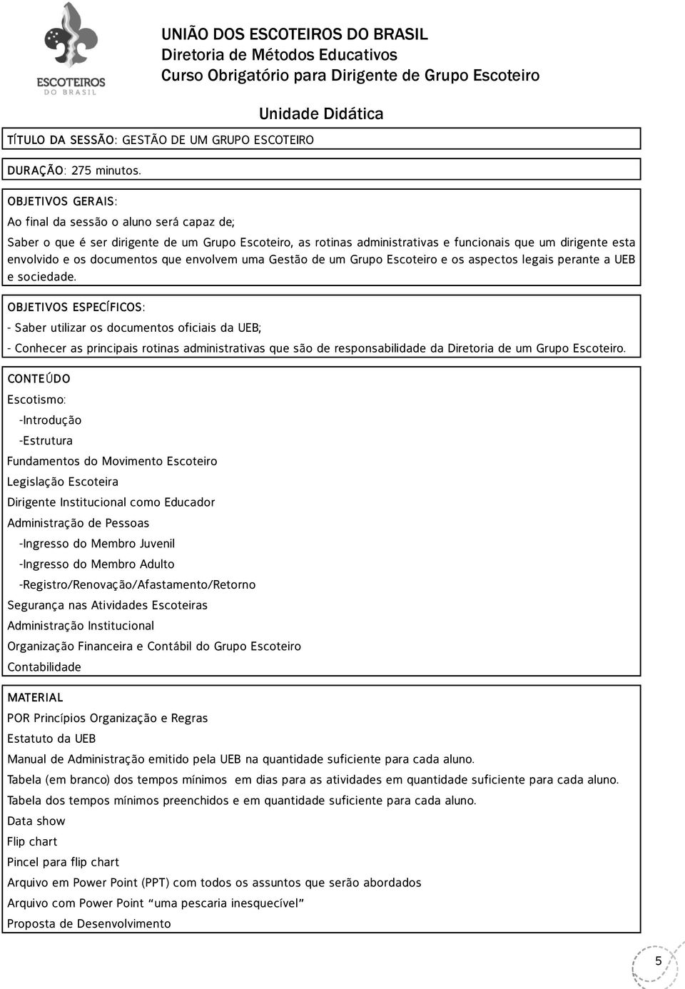 e os documentos que envolvem uma Gestão de um Grupo Escoteiro e os aspectos legais perante a UEB e sociedade.