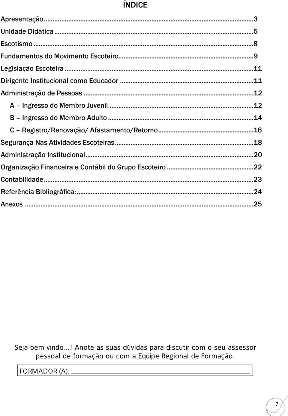 ..16 Segurança Nas Atividades Escoteiras...18 Administração Institucional...20 Organização Financeira e Contábil do Grupo Escoteiro...22 Contabilidade.