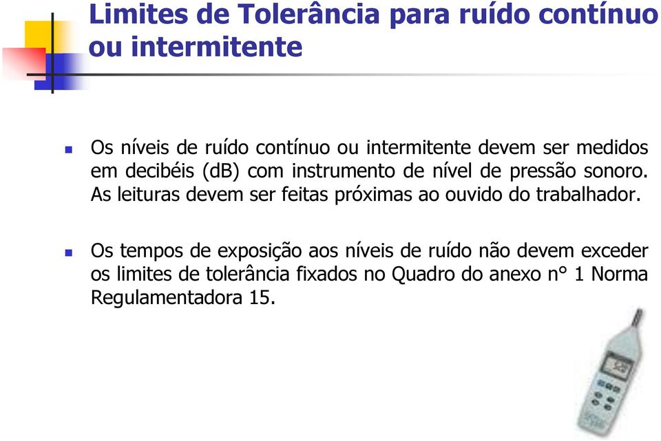 As leituras devem ser feitas próximas ao ouvido do trabalhador.