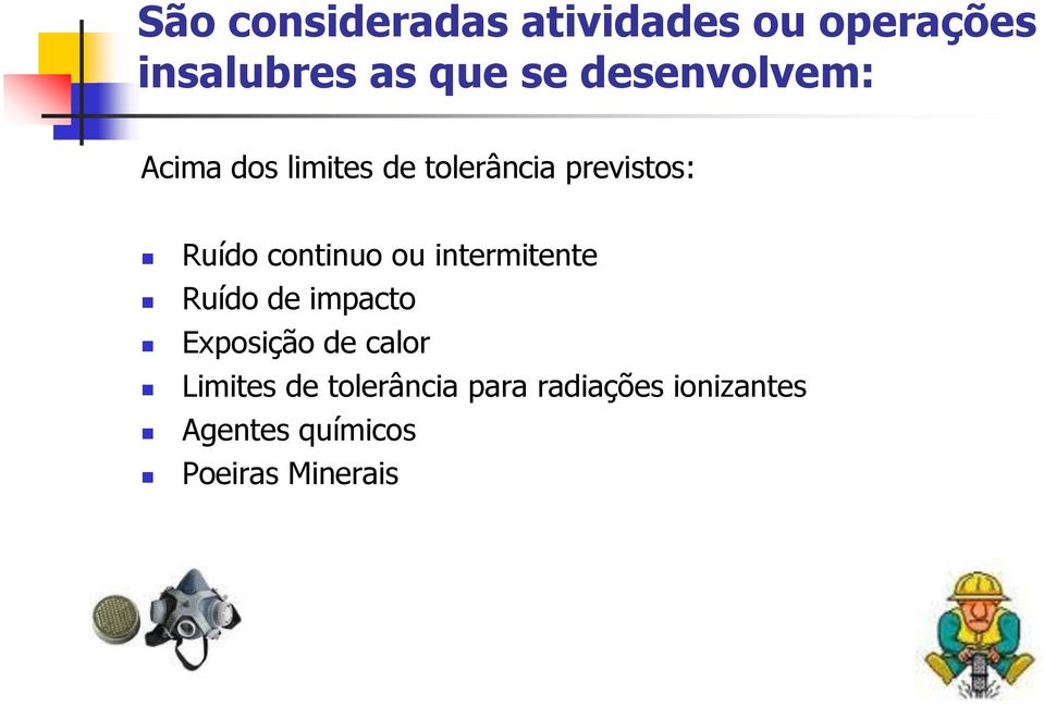 continuo ou intermitente Ruído de impacto Exposição de calor